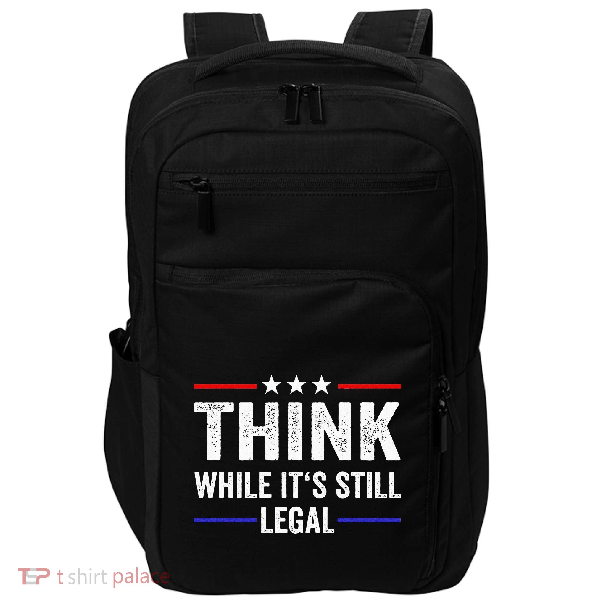 Think While Its Still Legal Think While Its Still Legal Impact Tech Backpack