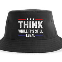 Think While Its Still Legal Think While Its Still Legal Sustainable Bucket Hat