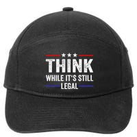 Think While Its Still Legal Think While Its Still Legal 7-Panel Snapback Hat