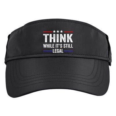 Think While Its Still Legal Think While Its Still Legal Adult Drive Performance Visor