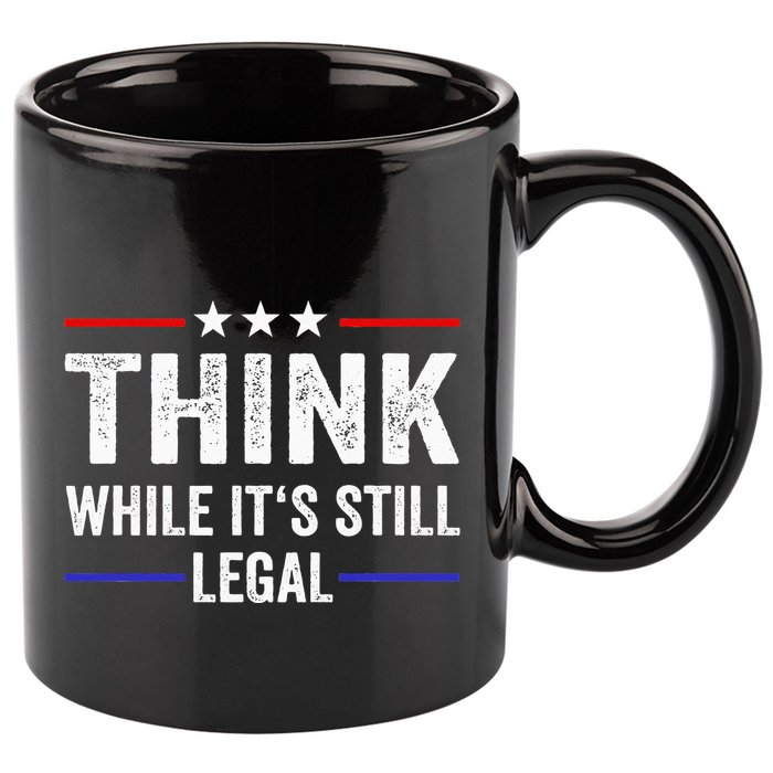 Think While Its Still Legal Think While Its Still Legal 11oz C Handle Ceramic Mug