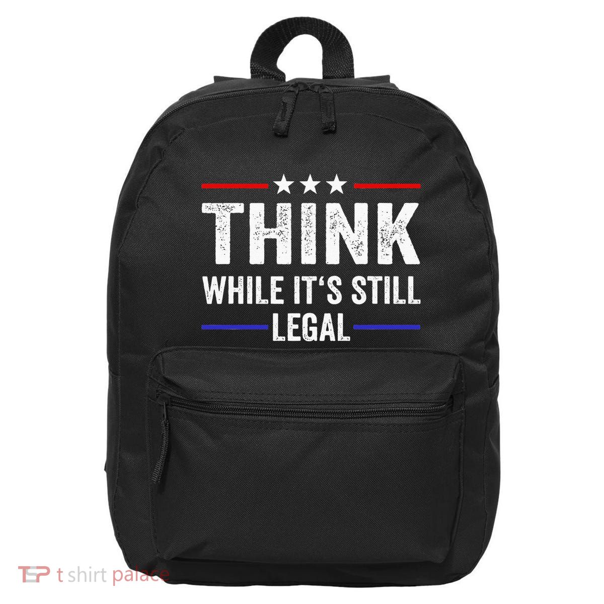 Think While Its Still Legal Think While Its Still Legal 16 in Basic Backpack
