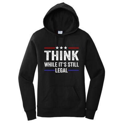Think While Its Still Legal Think While Its Still Legal Women's Pullover Hoodie