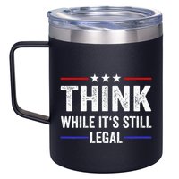 Think While Its Still Legal Think While Its Still Legal 12oz Stainless Steel Coffee Mug