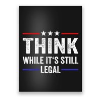 Think While Its Still Legal Think While Its Still Legal Poster