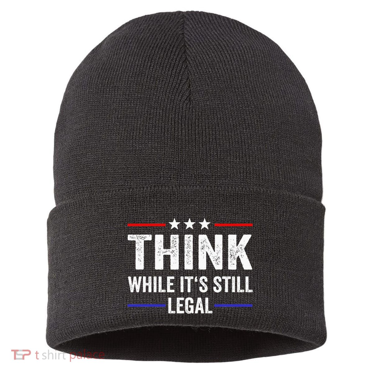 Think While Its Still Legal Think While Its Still Legal Sustainable Knit Beanie