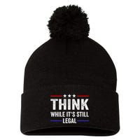 Think While Its Still Legal Think While Its Still Legal Pom Pom 12in Knit Beanie