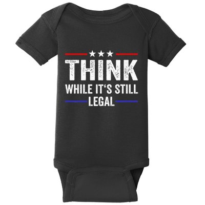 Think While Its Still Legal Think While Its Still Legal Baby Bodysuit