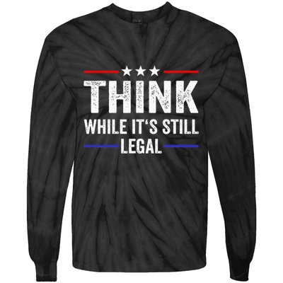 Think While Its Still Legal Think While Its Still Legal Tie-Dye Long Sleeve Shirt