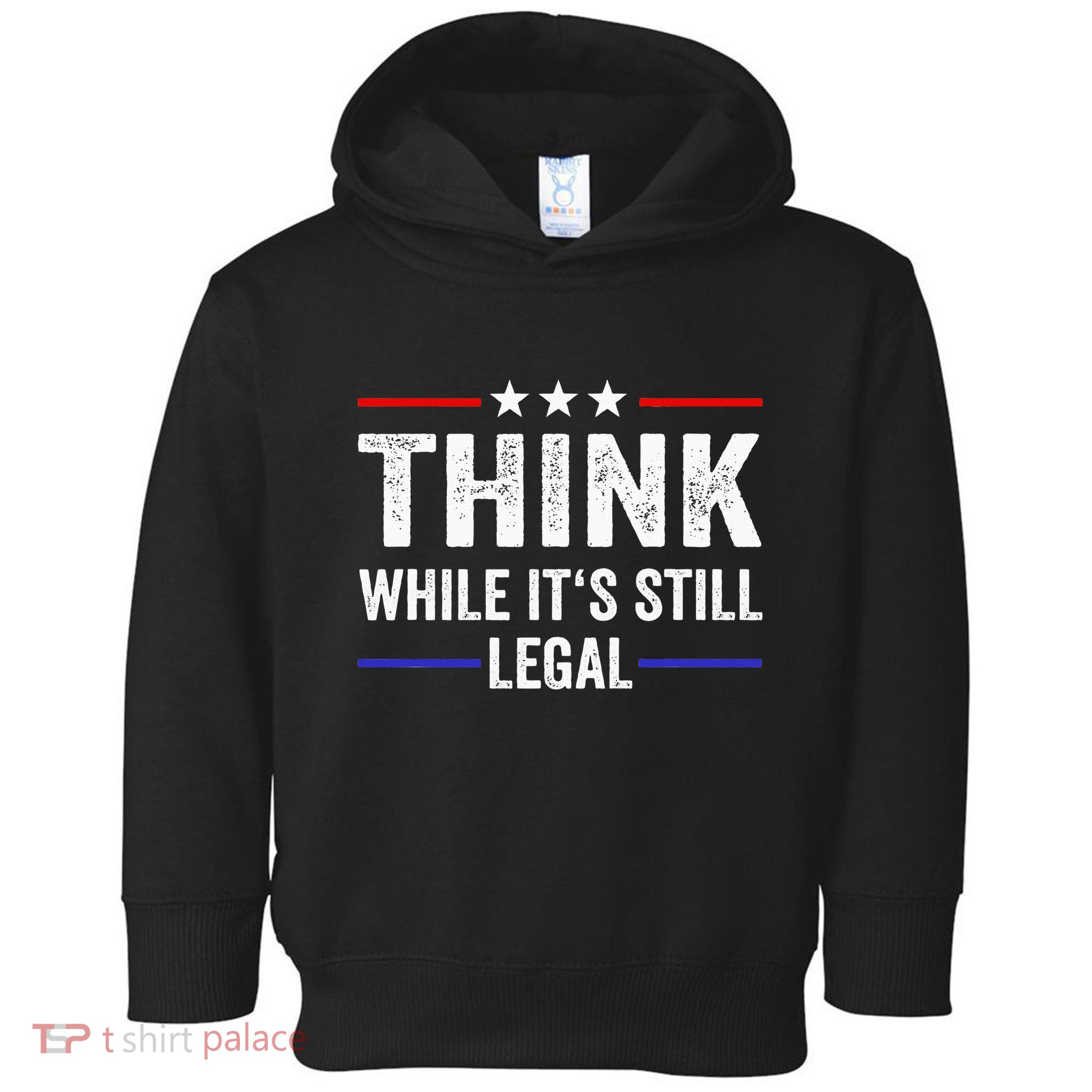 Think While Its Still Legal Think While Its Still Legal Toddler Hoodie