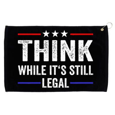 Think While Its Still Legal Think While Its Still Legal Grommeted Golf Towel