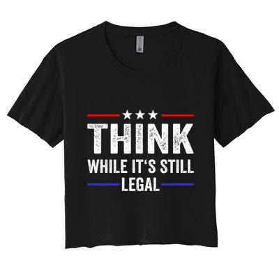 Think While Its Still Legal Think While Its Still Legal Crop Top