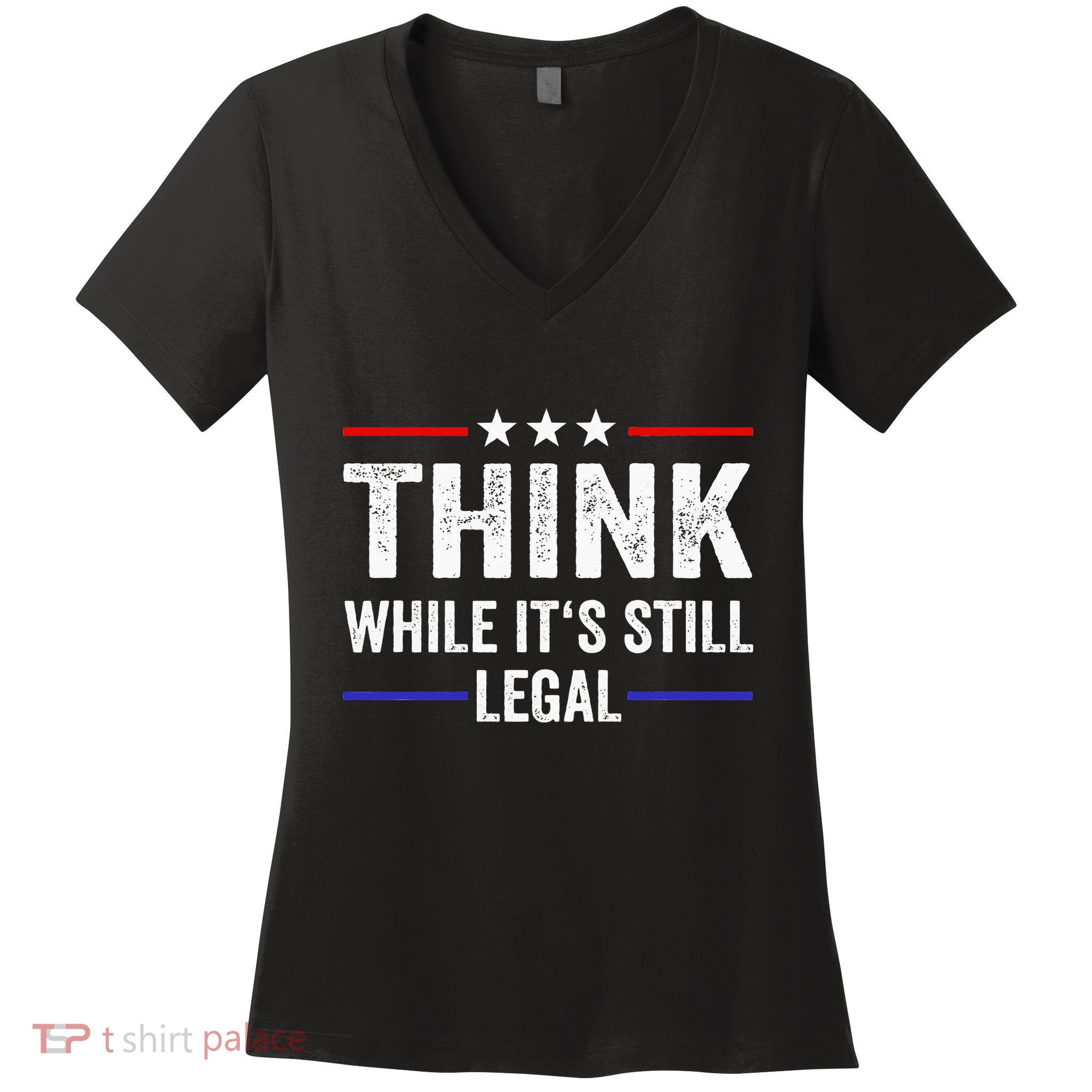 Think While Its Still Legal Think While Its Still Legal Women's V-Neck T-Shirt
