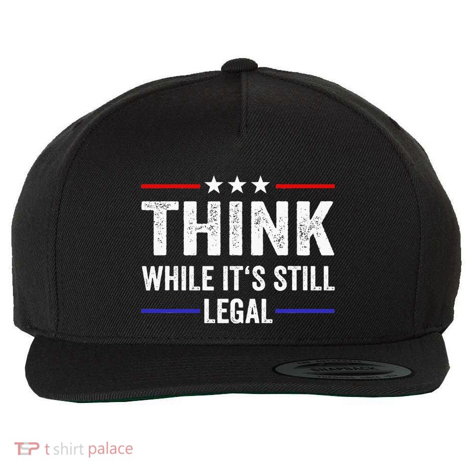 Think While Its Still Legal Think While Its Still Legal Wool Snapback Cap
