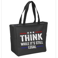Think While Its Still Legal Think While Its Still Legal Zip Tote Bag