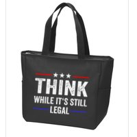 Think While Its Still Legal Think While Its Still Legal Zip Tote Bag