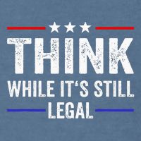 Think While Its Still Legal Think While Its Still Legal Garment-Dyed Sweatshirt