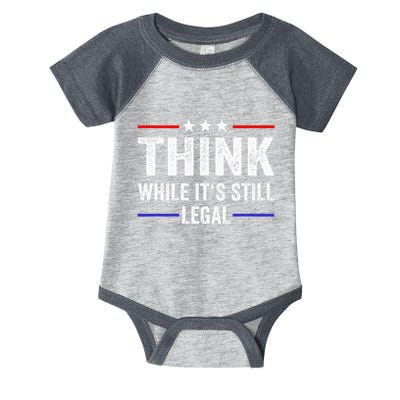Think While Its Still Legal Think While Its Still Legal Infant Baby Jersey Bodysuit
