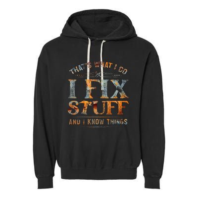 ThatS What I Do I Fix Stuff And I Know Things Funny Garment-Dyed Fleece Hoodie