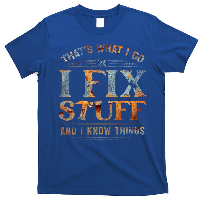 ThatS What I Do I Fix Stuff And I Know Things Funny T-Shirt