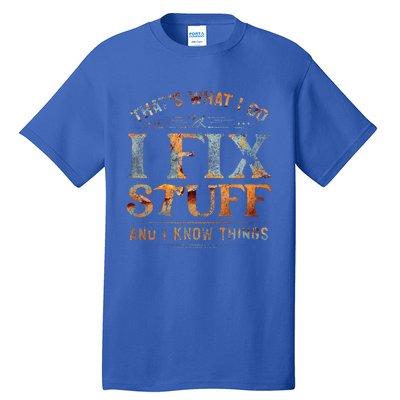 ThatS What I Do I Fix Stuff And I Know Things Funny Tall T-Shirt