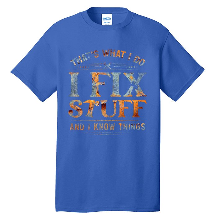 ThatS What I Do I Fix Stuff And I Know Things Funny Tall T-Shirt