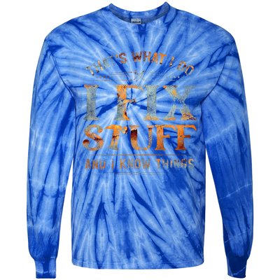 ThatS What I Do I Fix Stuff And I Know Things Funny Tie-Dye Long Sleeve Shirt