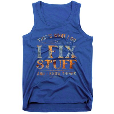 ThatS What I Do I Fix Stuff And I Know Things Funny Tank Top