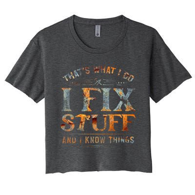 ThatS What I Do I Fix Stuff And I Know Things Funny Women's Crop Top Tee