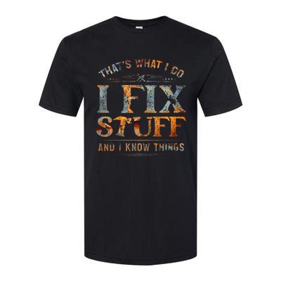 ThatS What I Do I Fix Stuff And I Know Things Funny Softstyle CVC T-Shirt