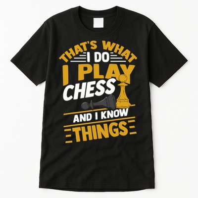Thats What I Do I Play Chess And I Know Things Funny Chessboard Set King Tall T-Shirt