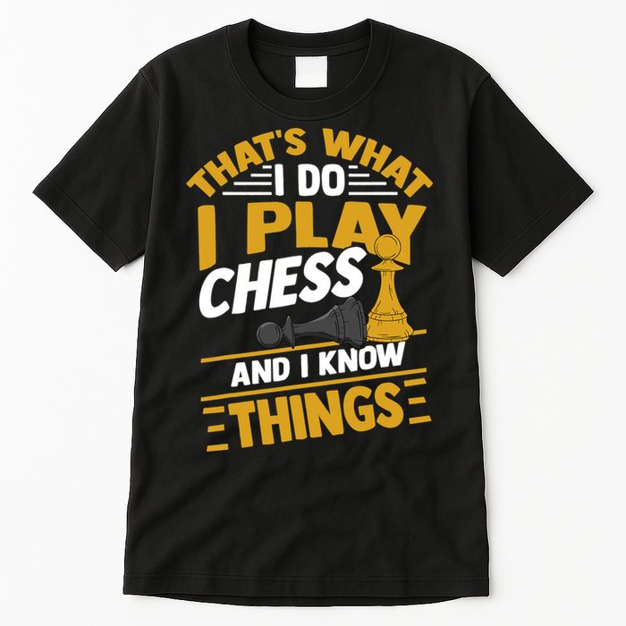Thats What I Do I Play Chess And I Know Things Funny Chessboard Set King Tall T-Shirt