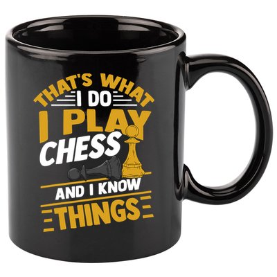 Thats What I Do I Play Chess And I Know Things Funny Chessboard Set King 11oz C Handle Ceramic Mug