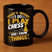Thats What I Do I Play Chess And I Know Things Funny Chessboard Set King 11oz C Handle Ceramic Mug