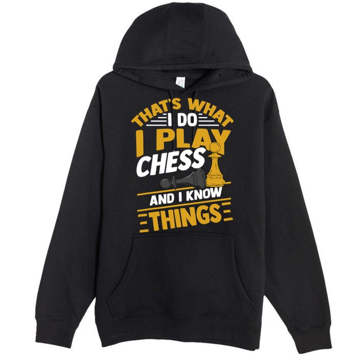 Thats What I Do I Play Chess And I Know Things Funny Chessboard Set King Premium Pullover Hoodie
