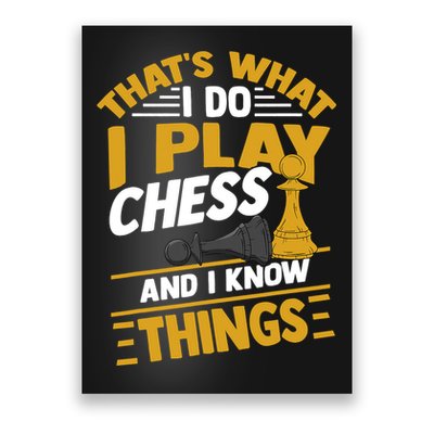 Thats What I Do I Play Chess And I Know Things Funny Chessboard Set King Poster