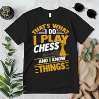 Thats What I Do I Play Chess And I Know Things Funny Chessboard Set King Premium T-Shirt