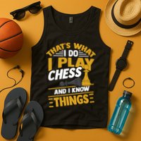 Thats What I Do I Play Chess And I Know Things Funny Chessboard Set King Tank Top