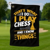 Thats What I Do I Play Chess And I Know Things Funny Chessboard Set King Golf Towel