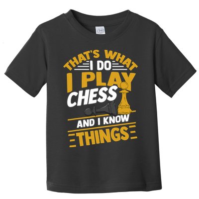 Thats What I Do I Play Chess And I Know Things Funny Chessboard Set King Toddler T-Shirt