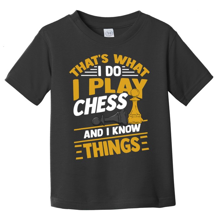 Thats What I Do I Play Chess And I Know Things Funny Chessboard Set King Toddler T-Shirt