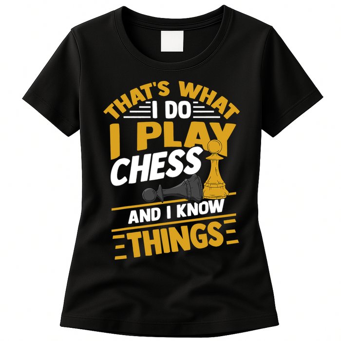 Thats What I Do I Play Chess And I Know Things Funny Chessboard Set King Womens T-Shirt
