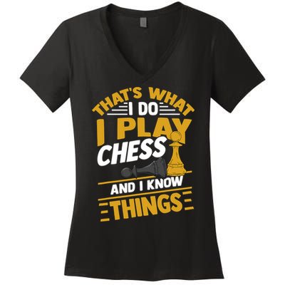 Thats What I Do I Play Chess And I Know Things Funny Chessboard Set King Women's V-Neck T-Shirt