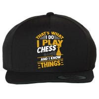 Thats What I Do I Play Chess And I Know Things Funny Chessboard Set King Wool Snapback Cap