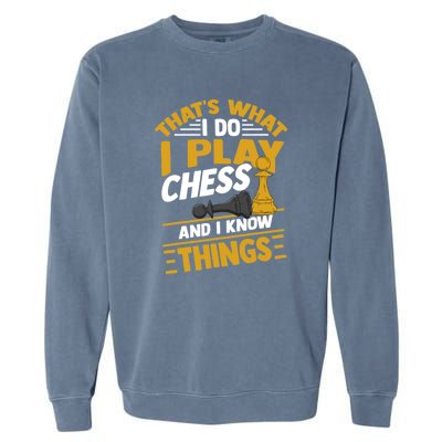 Thats What I Do I Play Chess And I Know Things Funny Chessboard Set King Garment-Dyed Sweatshirt