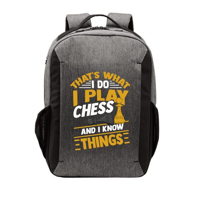 Thats What I Do I Play Chess And I Know Things Funny Chessboard Set King Vector Backpack
