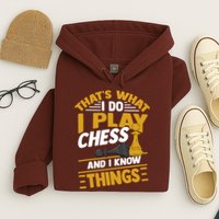 Thats What I Do I Play Chess And I Know Things Funny Chessboard Set King Hoodie