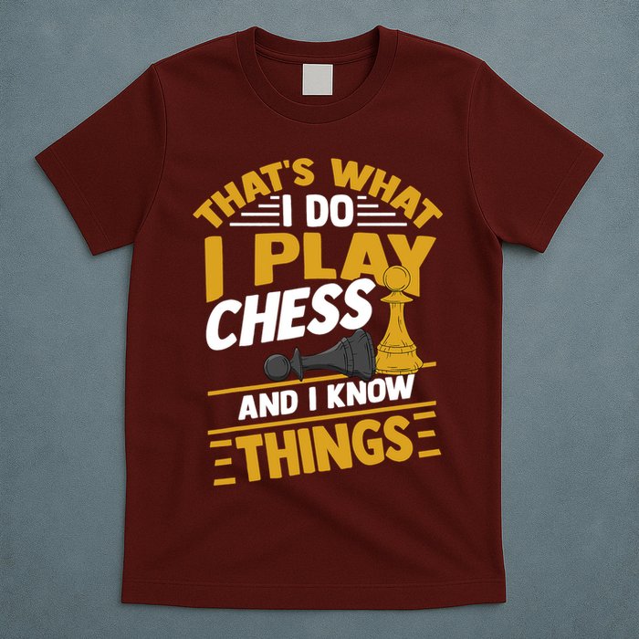 Thats What I Do I Play Chess And I Know Things Funny Chessboard Set King T-Shirt