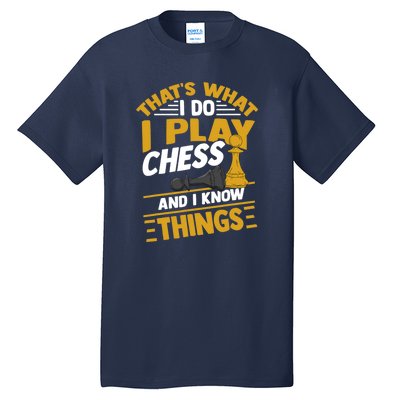 Thats What I Do I Play Chess And I Know Things Funny Chessboard Set King Tall T-Shirt