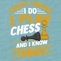 Thats What I Do I Play Chess And I Know Things Funny Chessboard Set King Sueded Cloud Jersey T-Shirt